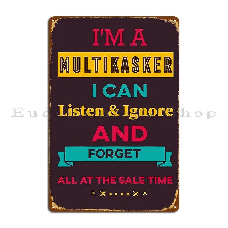 I M A Multitasker I Can Listen Ignore And Forget Funny Multitasker Shirt Metal Plaque Poster Living Room Wall Decor Iron