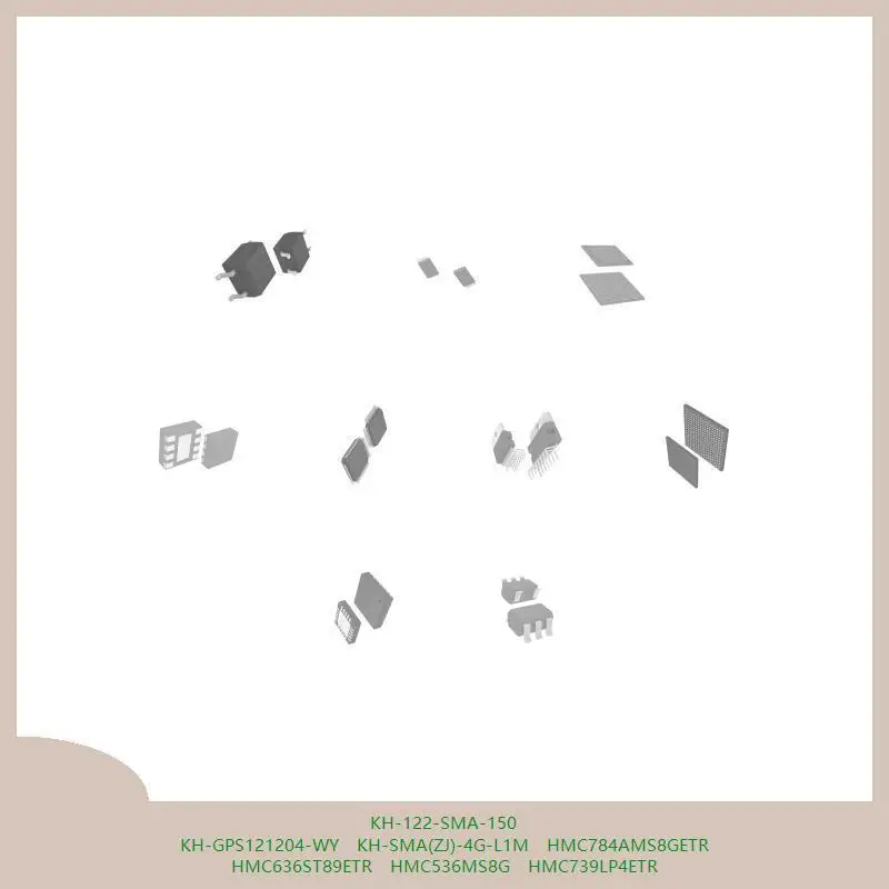 KH-122-SMA-150 KH-GPS121204-WY KH-SMA (ZJ)-4G-L1M HMC784AMS8GETR HMC636ST89ETR HMC536MS8G HMC739LP4ETR