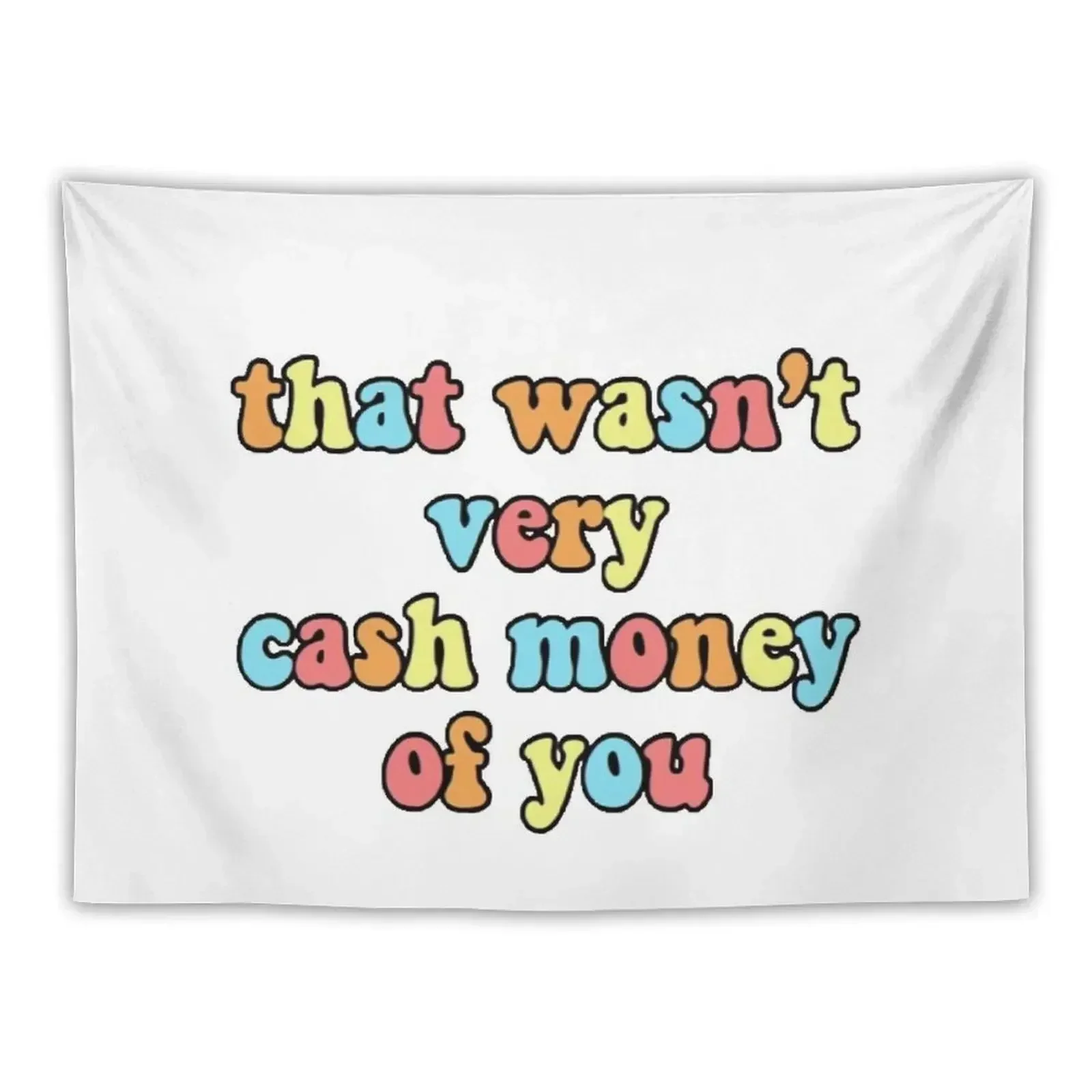 That Wasn't Very Cash Money Of You Tapestry Wall Decoration Decoration Aesthetic Tapestry