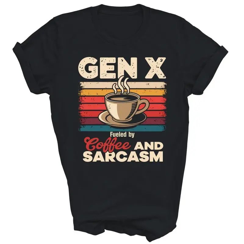 

Fueled By Coffee Sarcasm Generation X Funny Gen Xer Unisex Shirt Gift