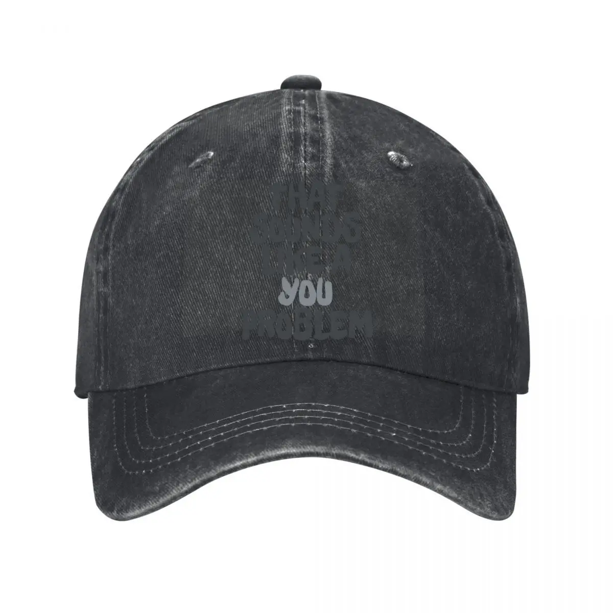 That Sounds Like A You Problem Washed Baseball Cap Outdoor Hat