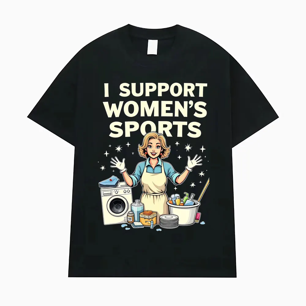 I Support Women's Sports Funny Offensive Sarcastic Humor T-shirt Men Women T Shirt Streetwears Fashion Hip Hop Clothing T Shirts
