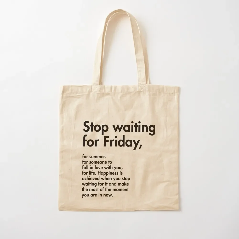 Stop waiting for Friday, for summer, for someone to fall in love with you Tote Bag Women's bag Lady bags Tote Bag