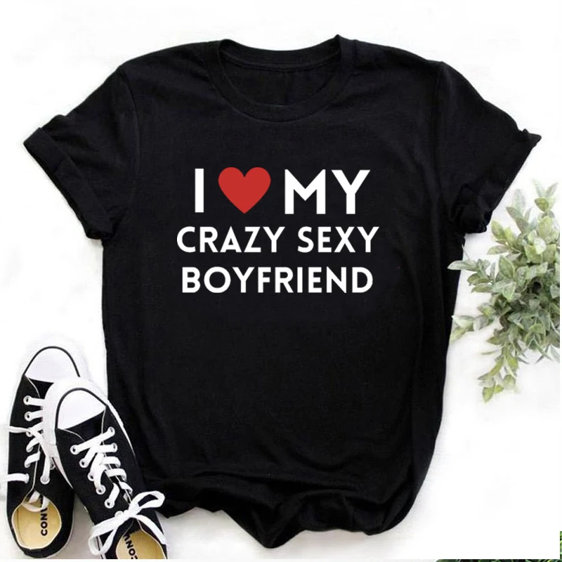 I Love My Crazy Sexy Boyfriend Women's T Shirt Cute Letter Printed Tee Short Sleeve Pullover Men Tee Cool Streetwear Hip Hop