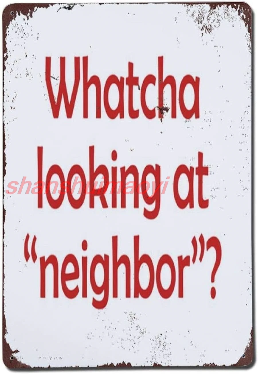 Whatcha Looking At Neighbor Bad Neighbor Nosey Garden Yard Aluminum Tin Sign Metal Wall Art Decorations Iron Painting for I sign