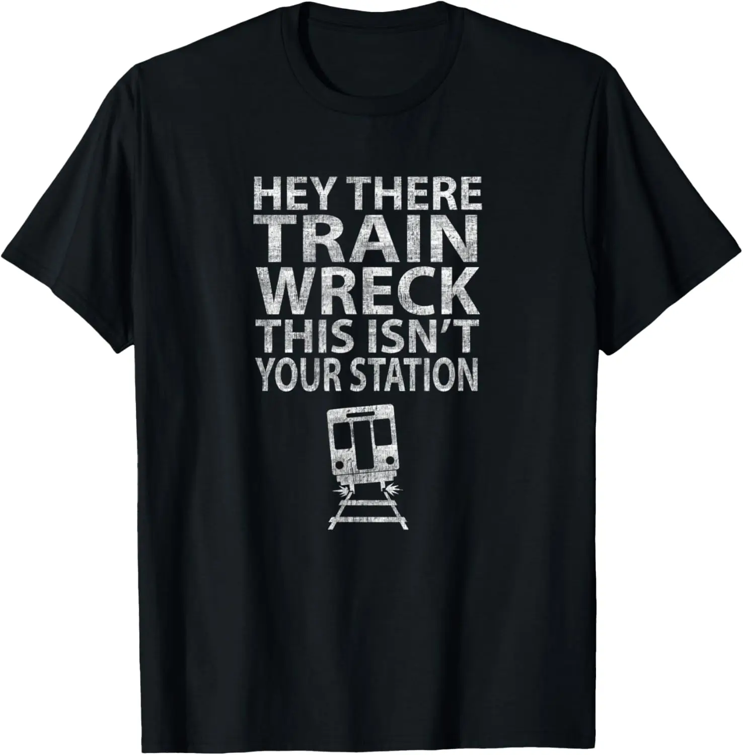 Hey There Train Wreck This Isnt Your Station T-Shirt