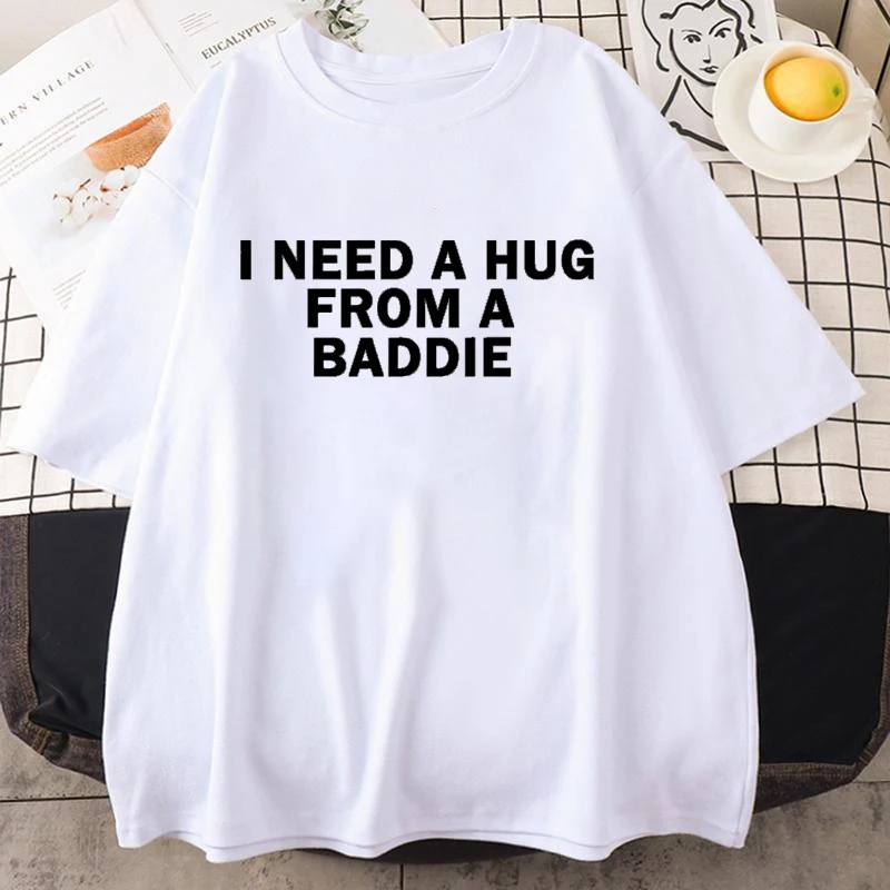 Lady Top I Need A Hug From A Baddie Funny Meme T-shirts Men Women Casual Fashion  T-shirt High Short Sleeve Round Neck Tee Tops