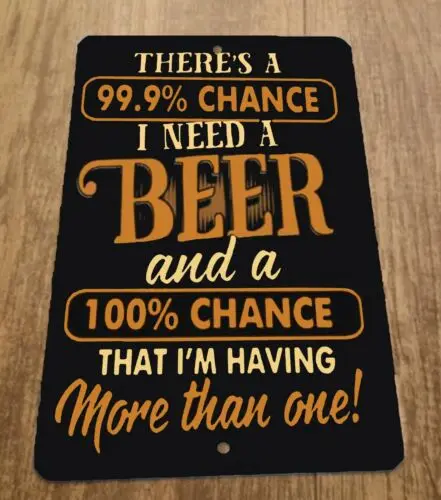 Theres a Chance I Need a Beer 8x12 Metal Wall Alcohol Bar Sign sign