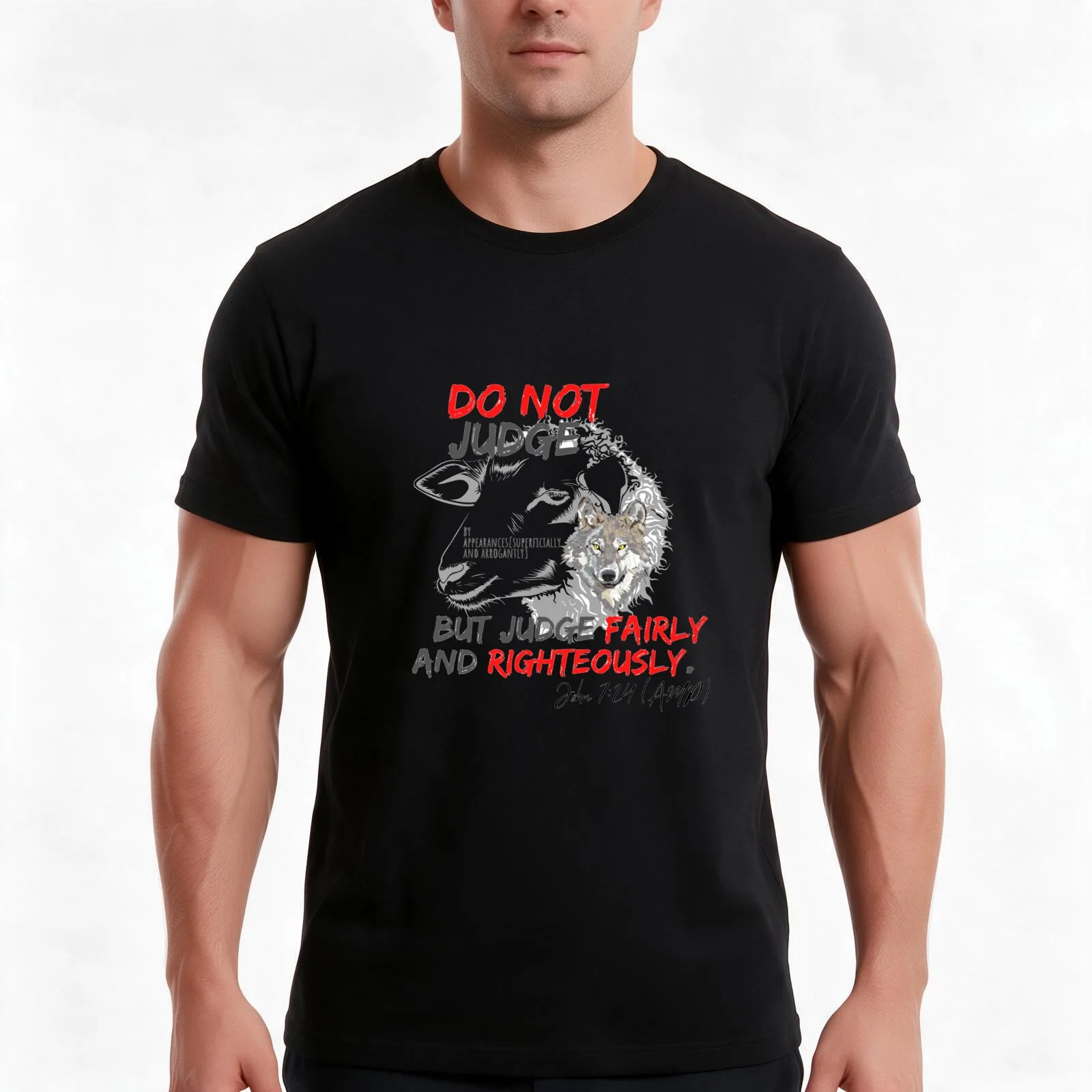 Do Not Judge By Appearances (Superficially and Arrogantly), but instead Judge Fairly and Righteously John 7:24 (AMP) T-Shirt