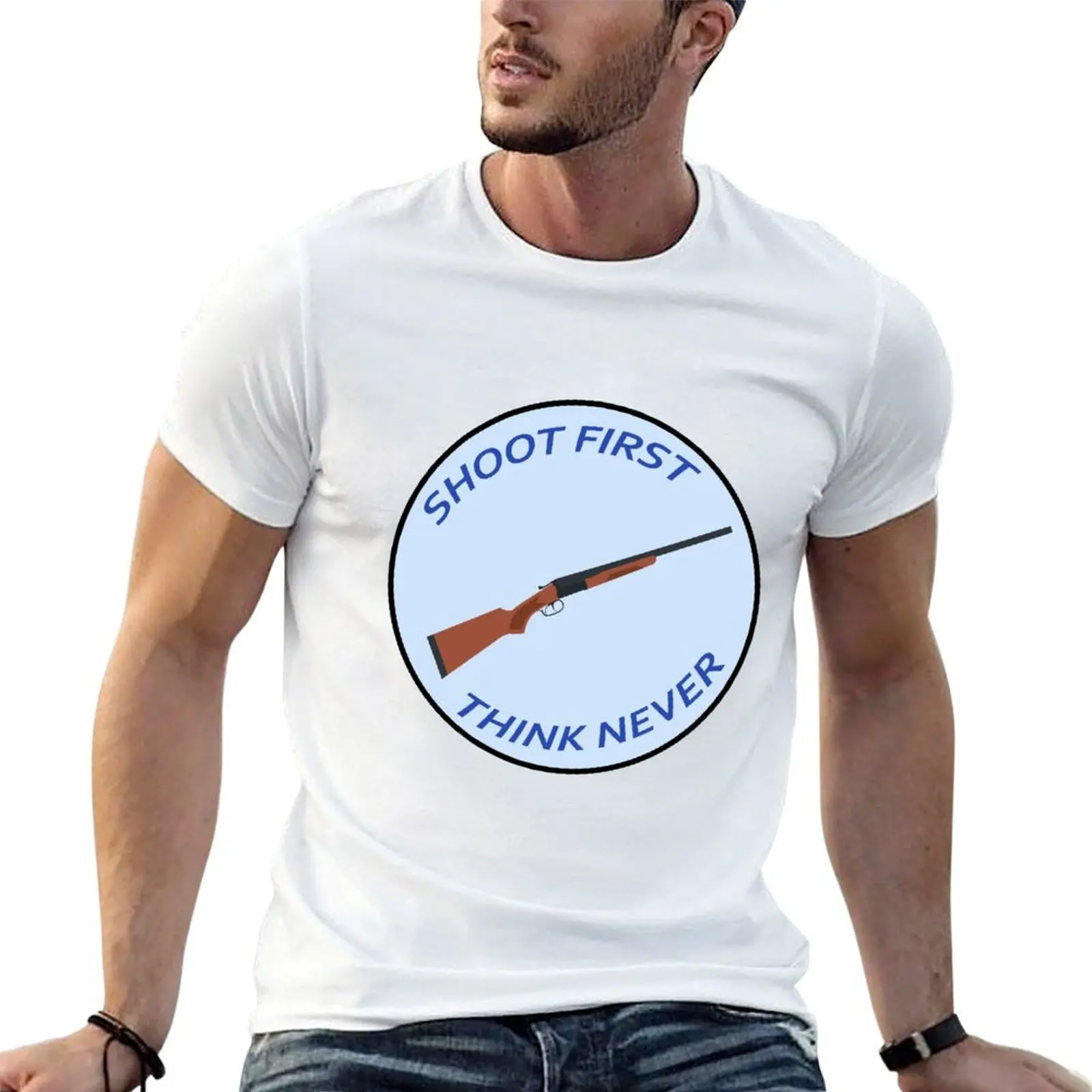 

Shoot First, Think Never T-Shirt funny t shirts man t shirts for man pack white man t shirt cotton T-shirt