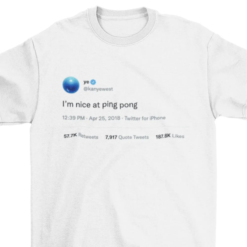 I'M Nice At Ping Pong Tweet T Shirt Men Woman Funny Unique Tailgating Tops Kanye