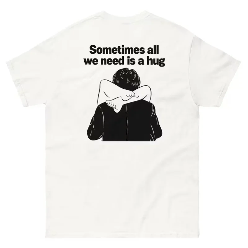 Sometimes All We Need Is A Hug T‑Shirt Unisex Funny Graphic Tee Vintage Oversized Casual Short Sleeve Tops Men Women Streetwear