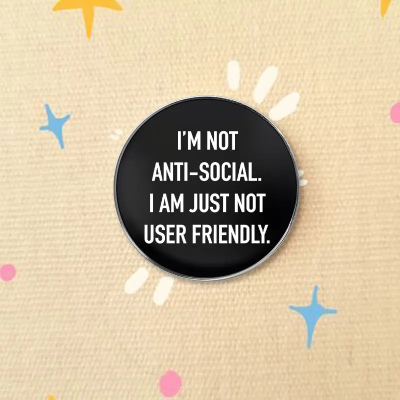 I'm Not Anti-Social Just Not User Friendly UV Printing Pin Funny Introvert Humor Quote Brooch Backpack Lapel Badge Jewelry Gift