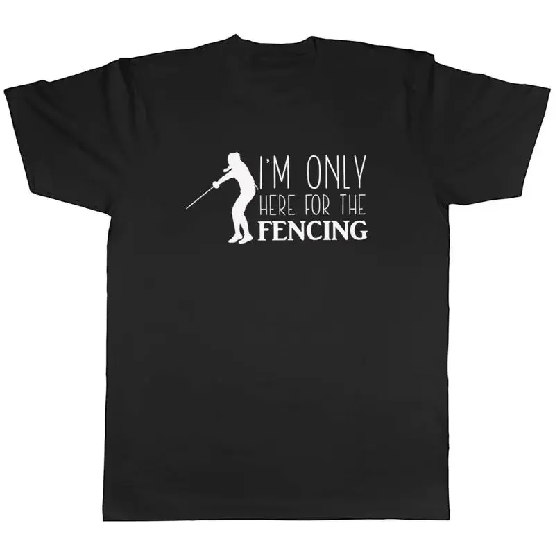 I'm only here for the Fencing Mens Unisex T-Shirt Tee