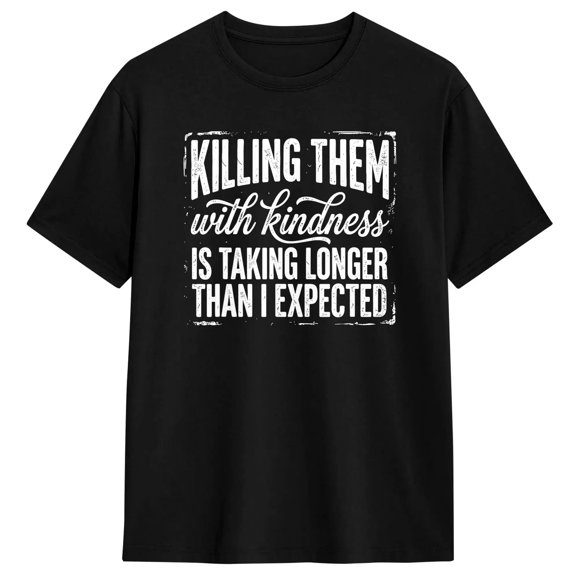 Man T Shirt Killing Them with Kindness is Taking Longer Than I Expected T-Shirts Fashion  Summer Tees Awesome Cotton Clothing