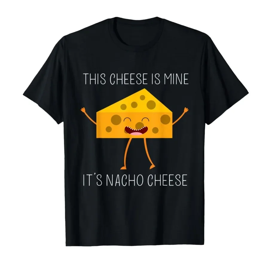 This Cheese is Mine It's Nacho Cheese T-shirt For Men Women 100% Cotton T Shirts Short Sleeve Tops 0424-2