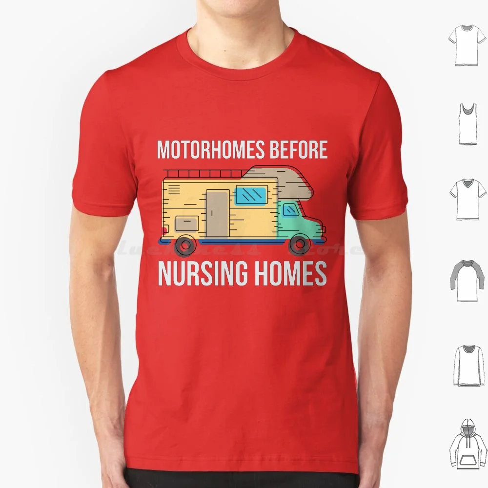 Motorhomes Before Nursing Homes T Shirt Cotton Men Women Diy Print Camping Rv Funny Campfire Camp Tent Trailer Adventure