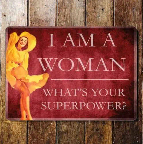 I'm a women, whats your superpowers metal  sign