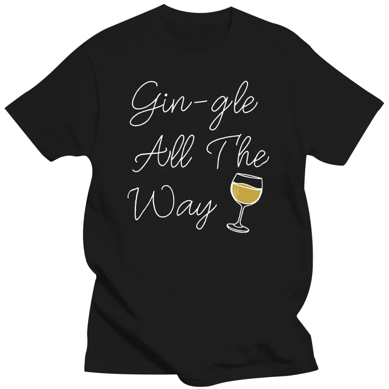 Funny Christmas T Shirt Men Women Gin-gle All The Way Slogan Xmas Joke Tshirt Pun Streetwear Casual Tee Shirt