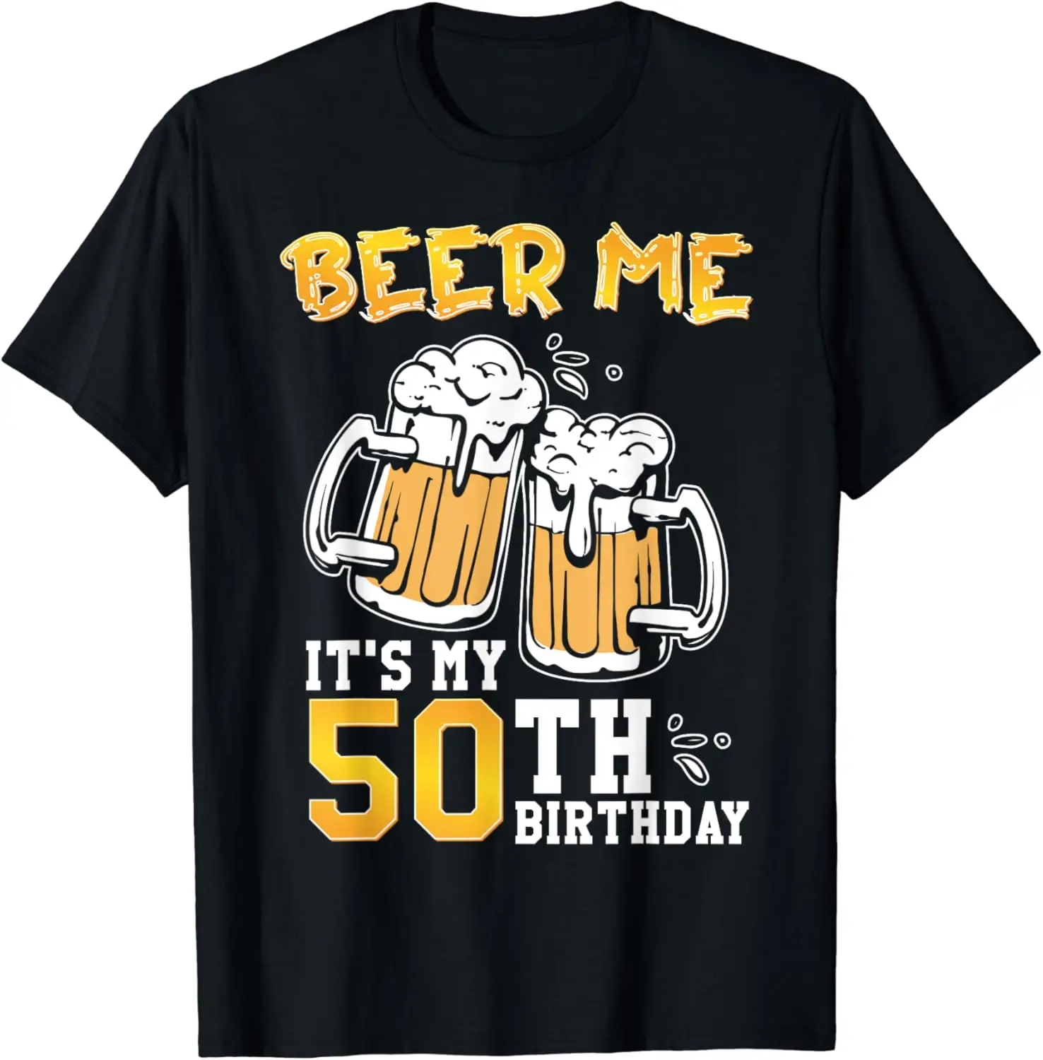 

Beer Me It's My 50th Birthday Beer Drinking 50 Years Old T-Shirt