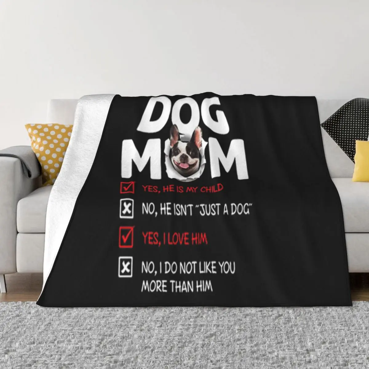 French Bulldog Dog Mom Yes He Is My Child No He Isnt Just A Dog Summer Style Pride Throw Blanket