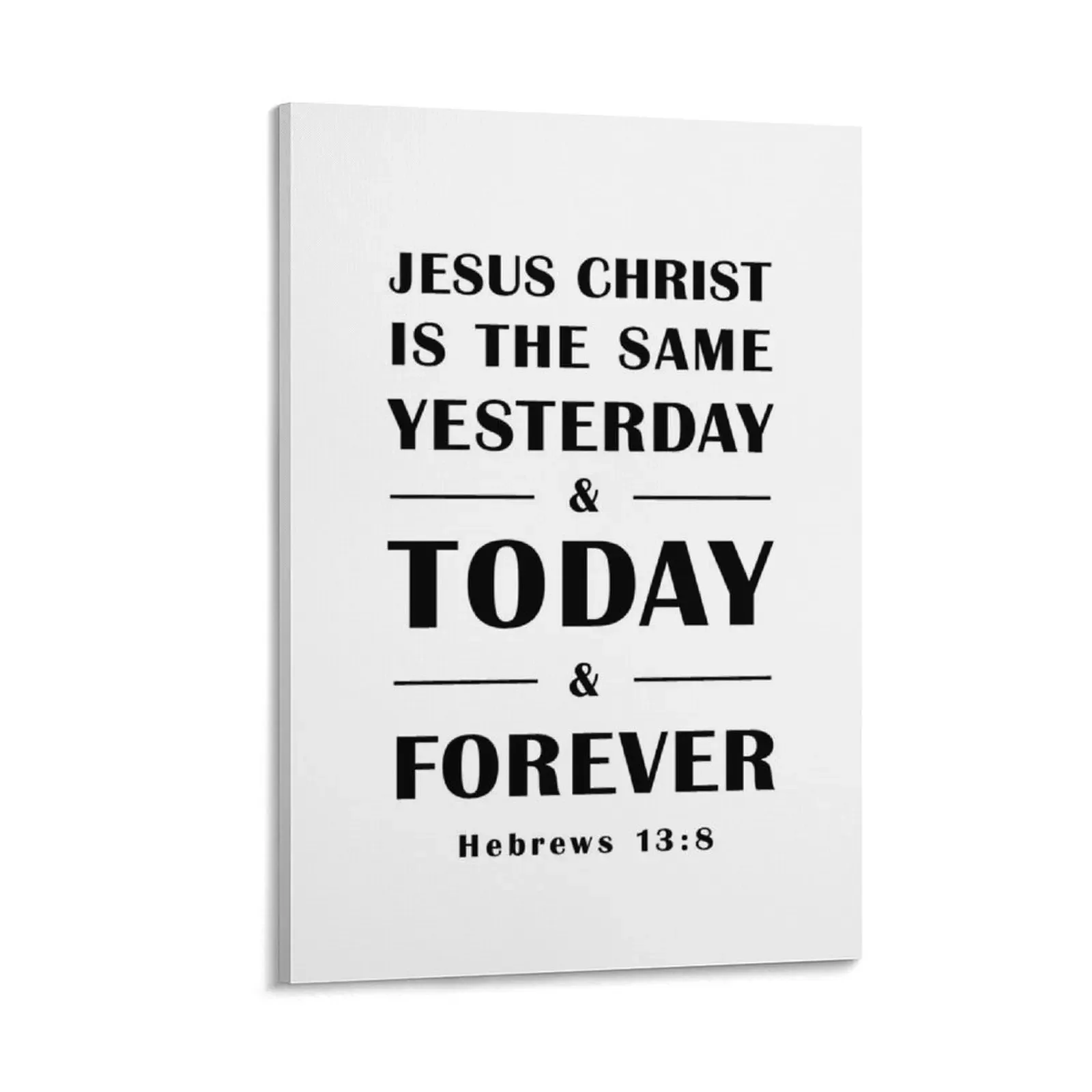 

Hebrews 13:8, Jesus Christ is the same yesterday and today and forever, Bible Verse. Canvas Painting