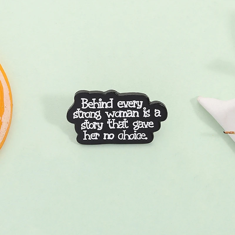 Behind Every Strong Woman Is a Story That Gave Her No Other Choice Enamel Pin Famous Quotes Brooch Lapel Badge Jewelry Gift