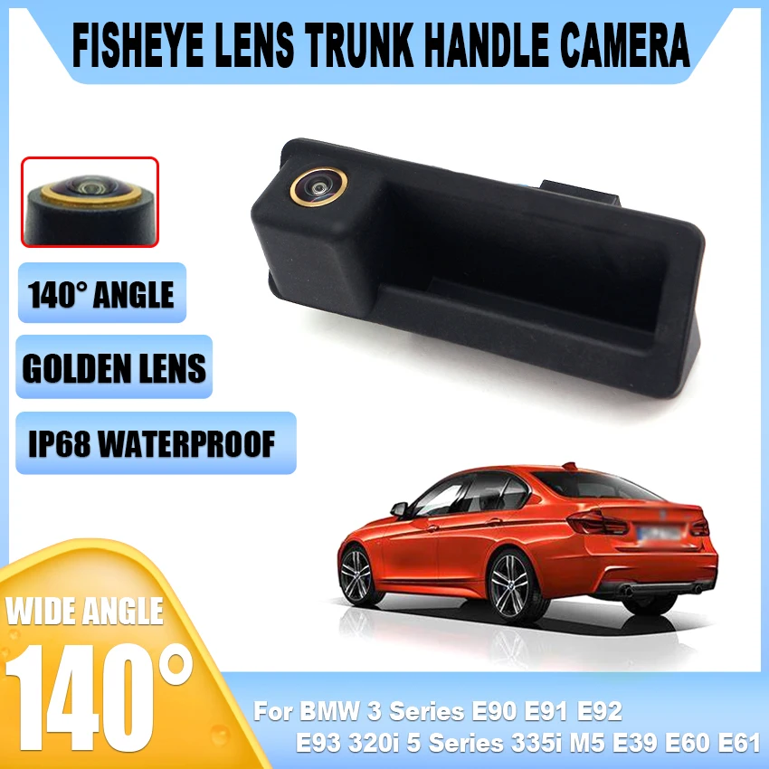 

HD CCD Golden Fisheye Car Rear View Trunk Handle Camera For BMW 3 Series E90 E91 E92 E93 320i 5 Series 335i M5 E39 E60 E61