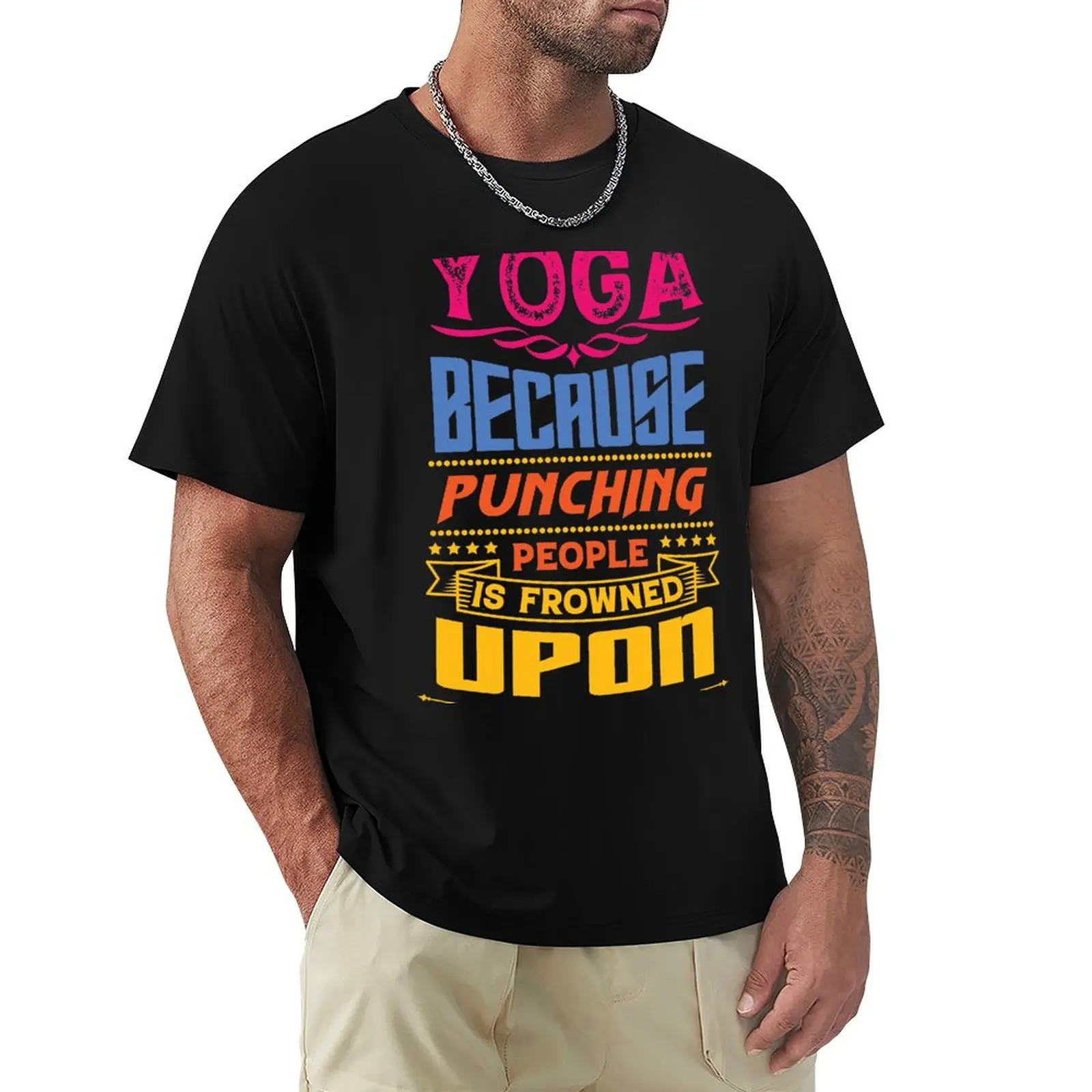 Yoga because punching people is frowned upon. T-Shirt Big and Tall Loose Fit T-Shirt