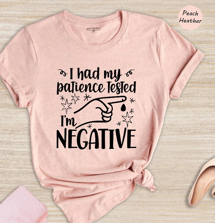 I Had My Patience Tested Am Negative T Shirt Birthday Friend Impatient Funny Mom