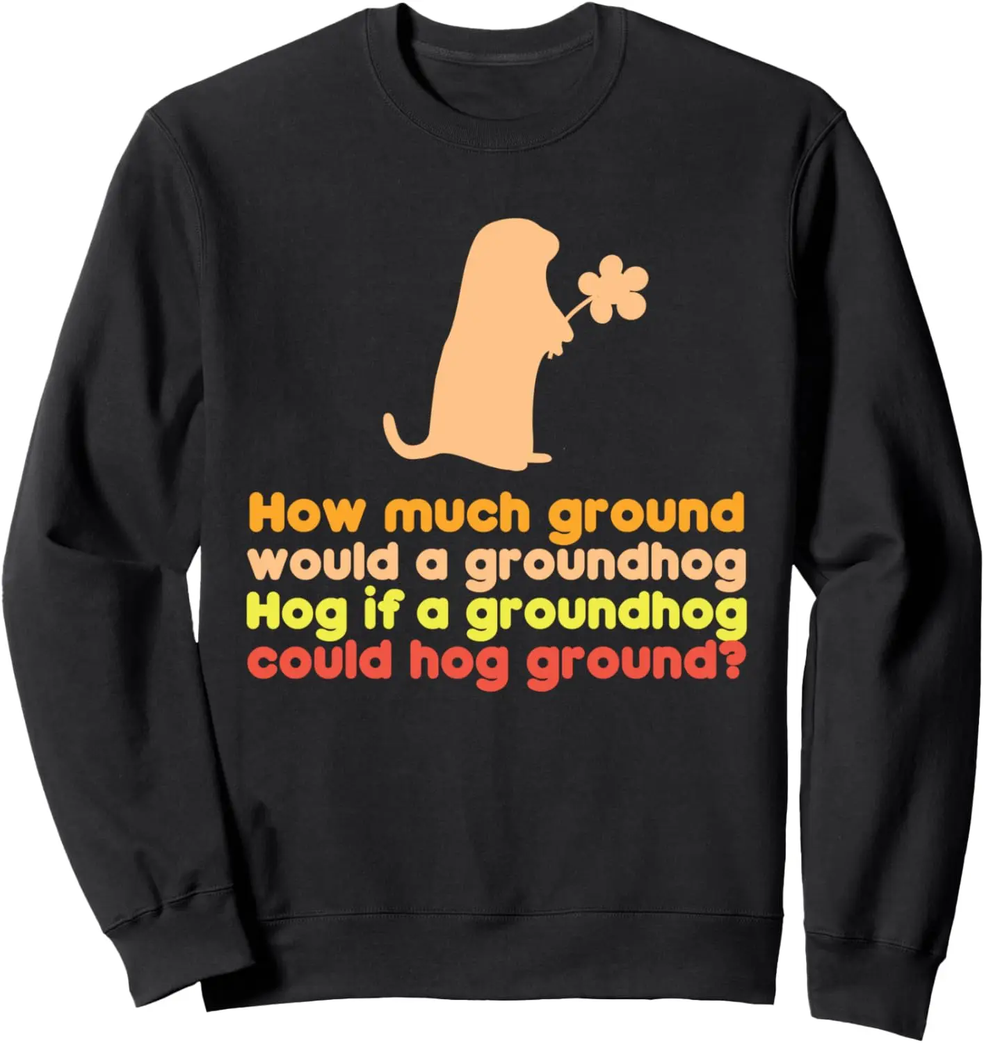 A Groundhog Hog A Ground Tongue Twister Funny February Gift Sweatshirt