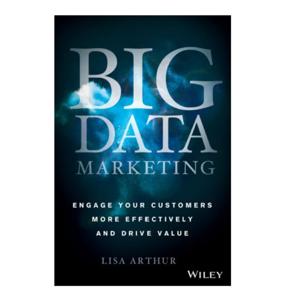 

Big Data Marketing Engage Your Customers More Effectively and Drive Value