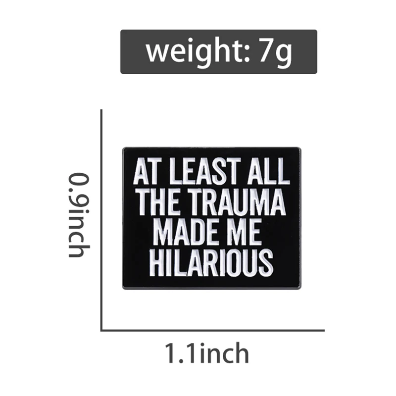 AT LEAST ALL THE TRAUMA MADE ME HILARIOUS Enamel Pins Custom Remain Optimistic Brooches Lapel Badges Jewelry Gift for Friends