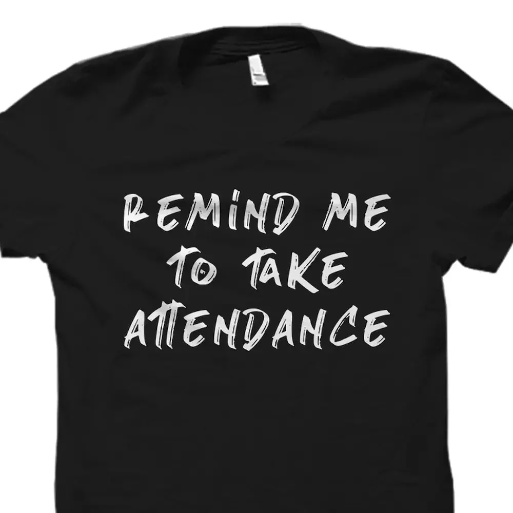 Remind Me To Take Attendance T Shirt Teacher For Appreciation Professor Os1619