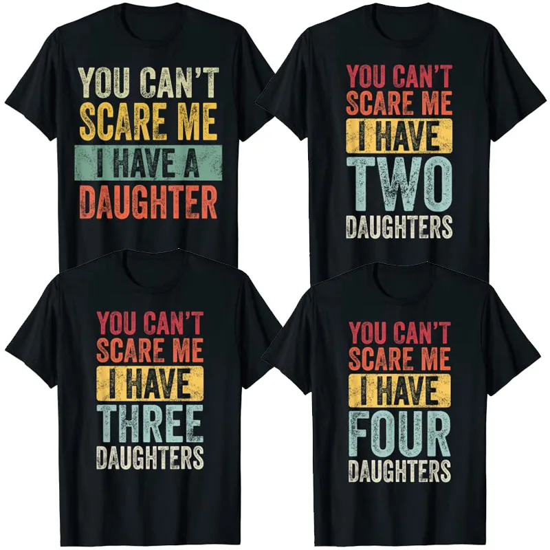 You Can't Scare Me I Have A, Two, Three, Four Daughters Funny Mom Dad Joke Gift T-Shirt Cool Father's Day Mama Graphic Tee Tops