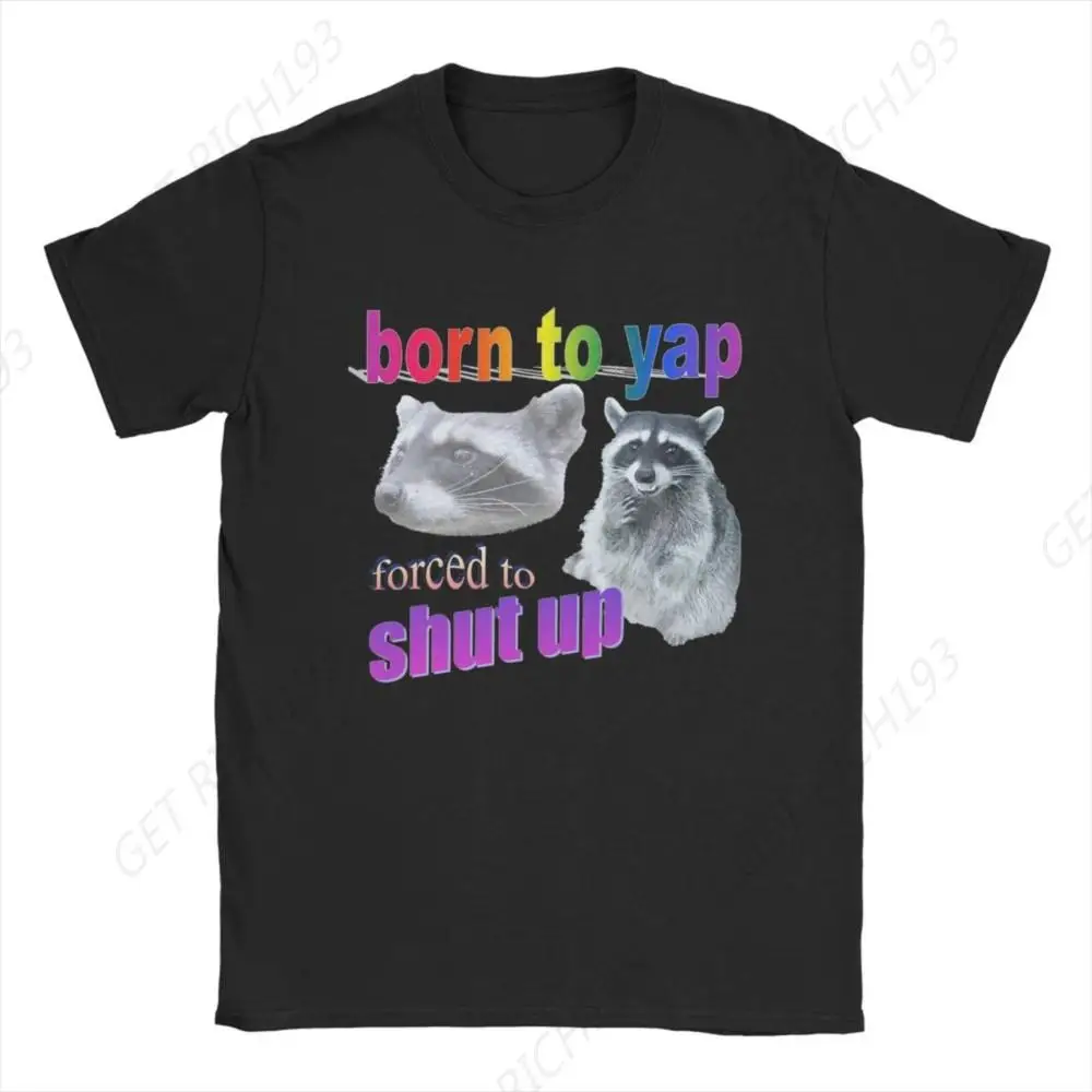 All Seasons Men Women Born To Yap Forced To Shut Up Shirt Accessories Raccoon Word Art Cotton T-shirt Clothing Vintage Tees