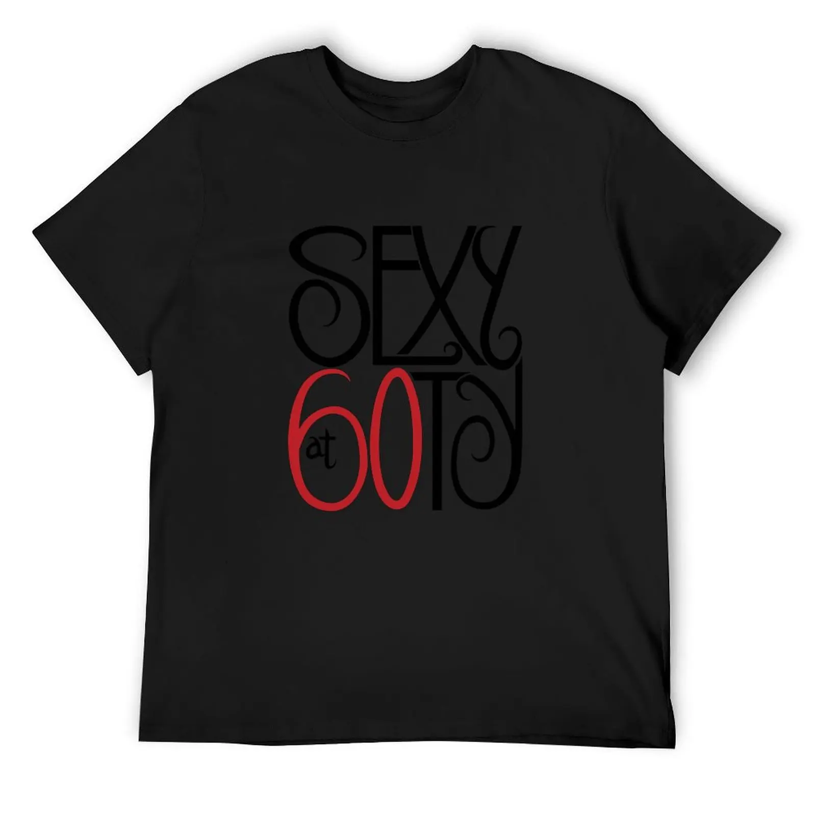 Sexy 60! T-Shirt graphic t shirt vintage sweat mens shirts graphic tee