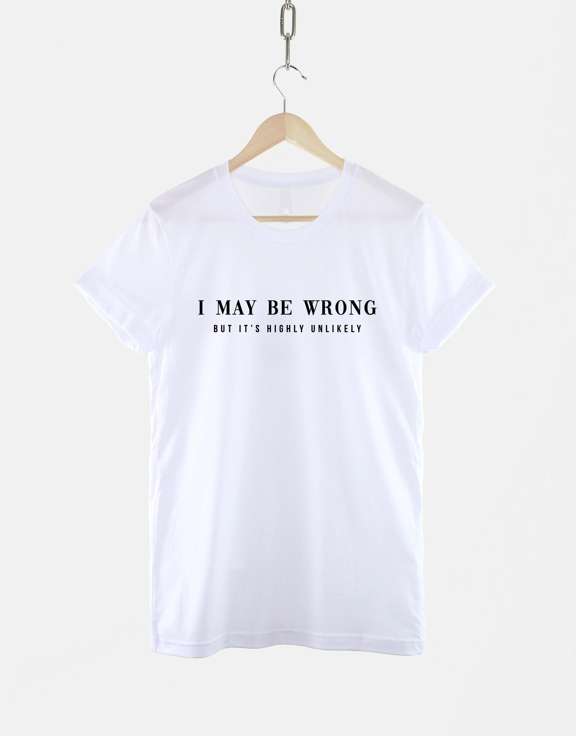 I May Be Wrong But Its Very Unlikely Funny Slogan Women T-shirt New Hot Sale Fashion Summer Casual Shirt Trend Personality Tee