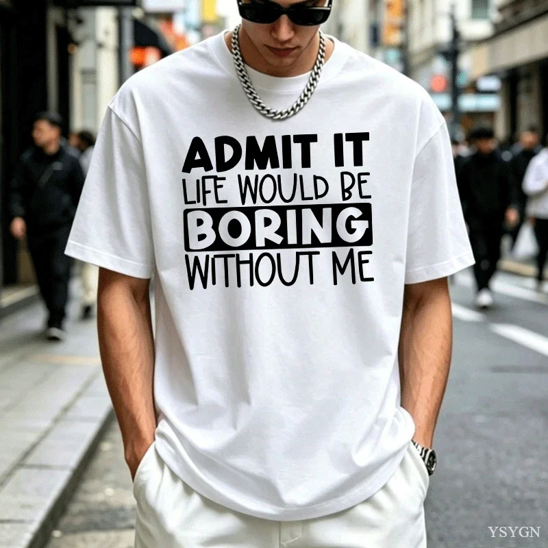 Admit It, Boring Graphic T-shirt Casual Harajuku O-Neck Vintage Short Sleeve Streetwear Amusing 100% Cotton Fashion Daily Tops