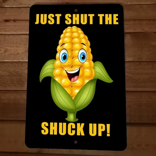 Just Shut The Shuck Up  Metal Wall  Funny Corn Farmers Garage Barn Sign
