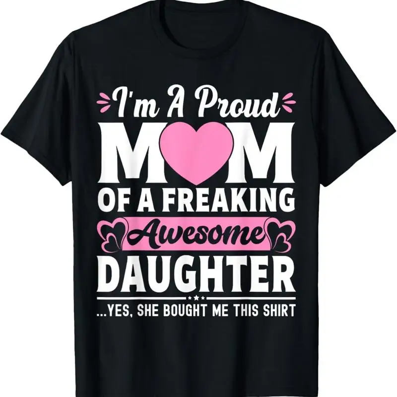 I_m A Proud Mom Of Freaking Awesome Daughter Mothers Day T Shirt
