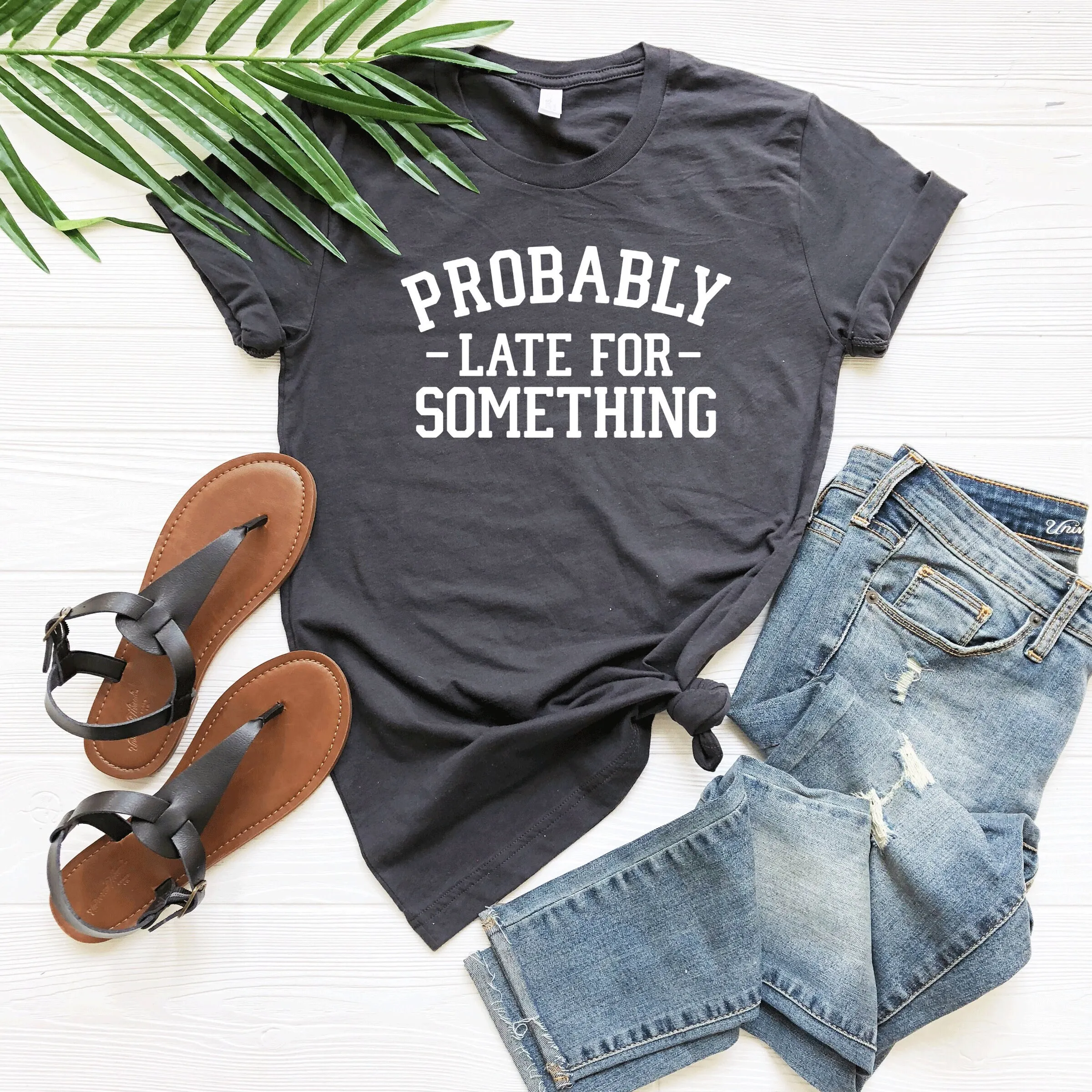 

Probably Late For Something T Shirt Funny Saying Trendy Youth With Sayings Sarcastic