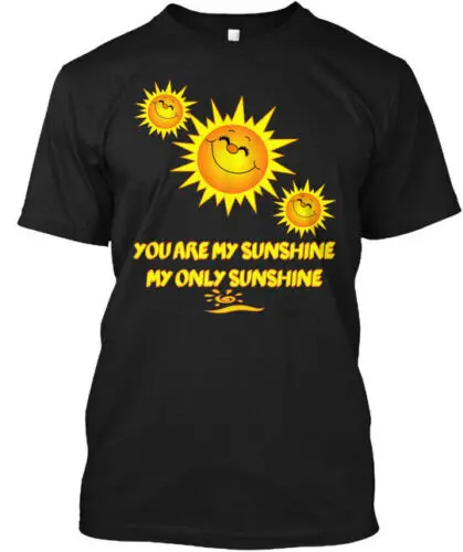 You Are My Sunshine Only Sunshine Make Me Happy T-Shirt Made in USA S to 5XL