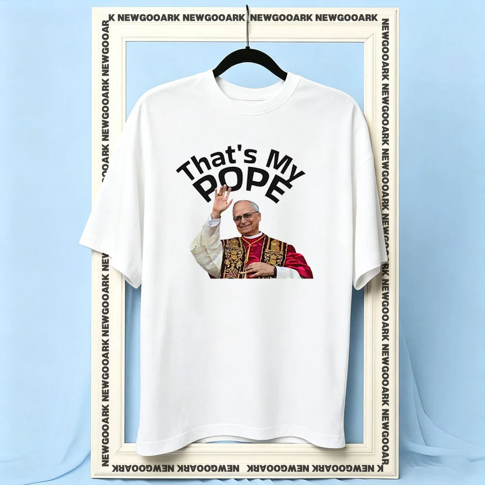 Pope Leo XIV That's My Pope t-shirt woman man Casual cotton printed t shirts Adult O-neck summer outdoors tee Trending