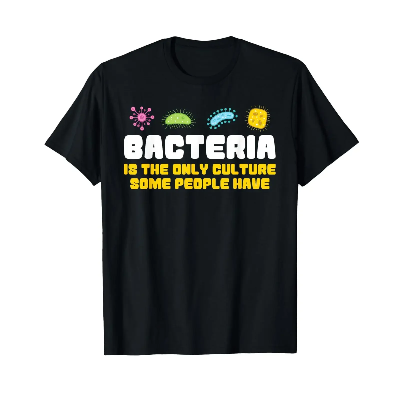 Bacteria is the only culture some people have funny science T Shirt vintage Washed homme designer clothes Soft streetwear
