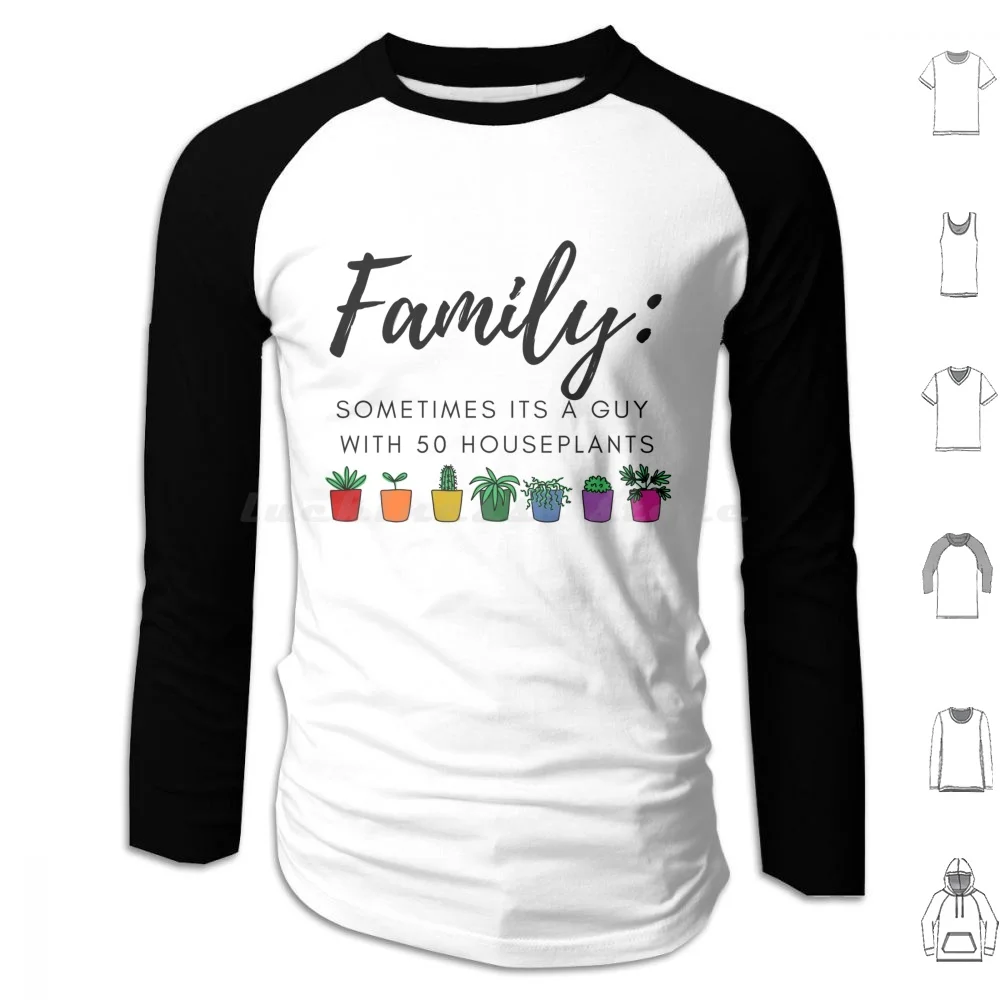 

Family : Sometimes It’S A Guy With 50 Houseplants Hoodie cotton Long Sleeve Houseplant Plant Pot Rainbow Family Funny