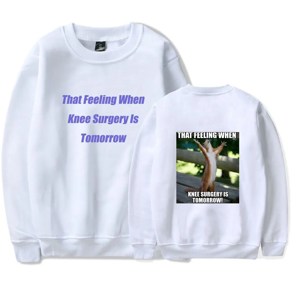 That Feeling When Knee Surgery Is Tomorrow Merch Sweatshirt Casual Crewneck Long Sleeve Streetwear Tops