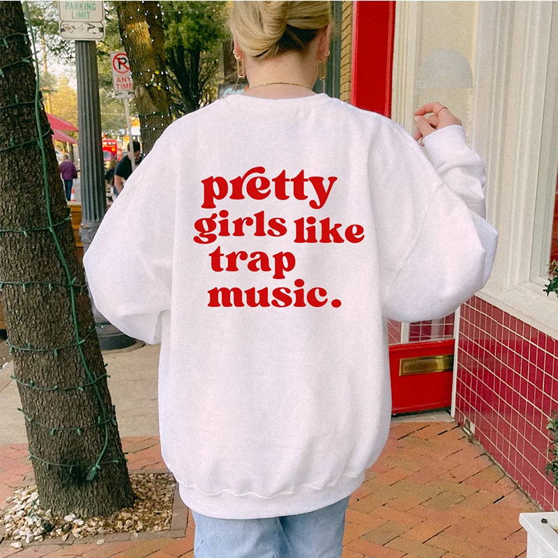 

Pretty Girls Likd Trap Music Back Printed Women Sweatshirt Cotton Loose Winter Fashion Womens Hoodies Harajuku Goth Clothes