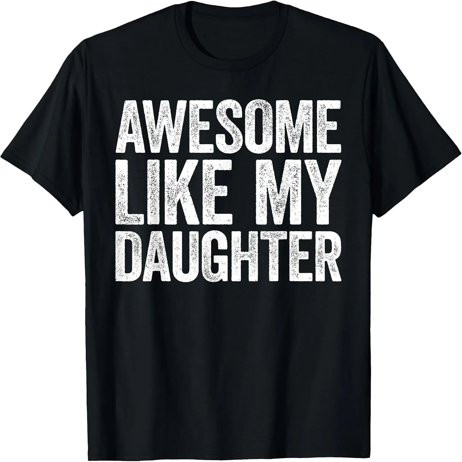 Awesome Like My Daughter Shirt Funny Men Dad Fathers Day T-Shirt 100% cotton short sleeve tee