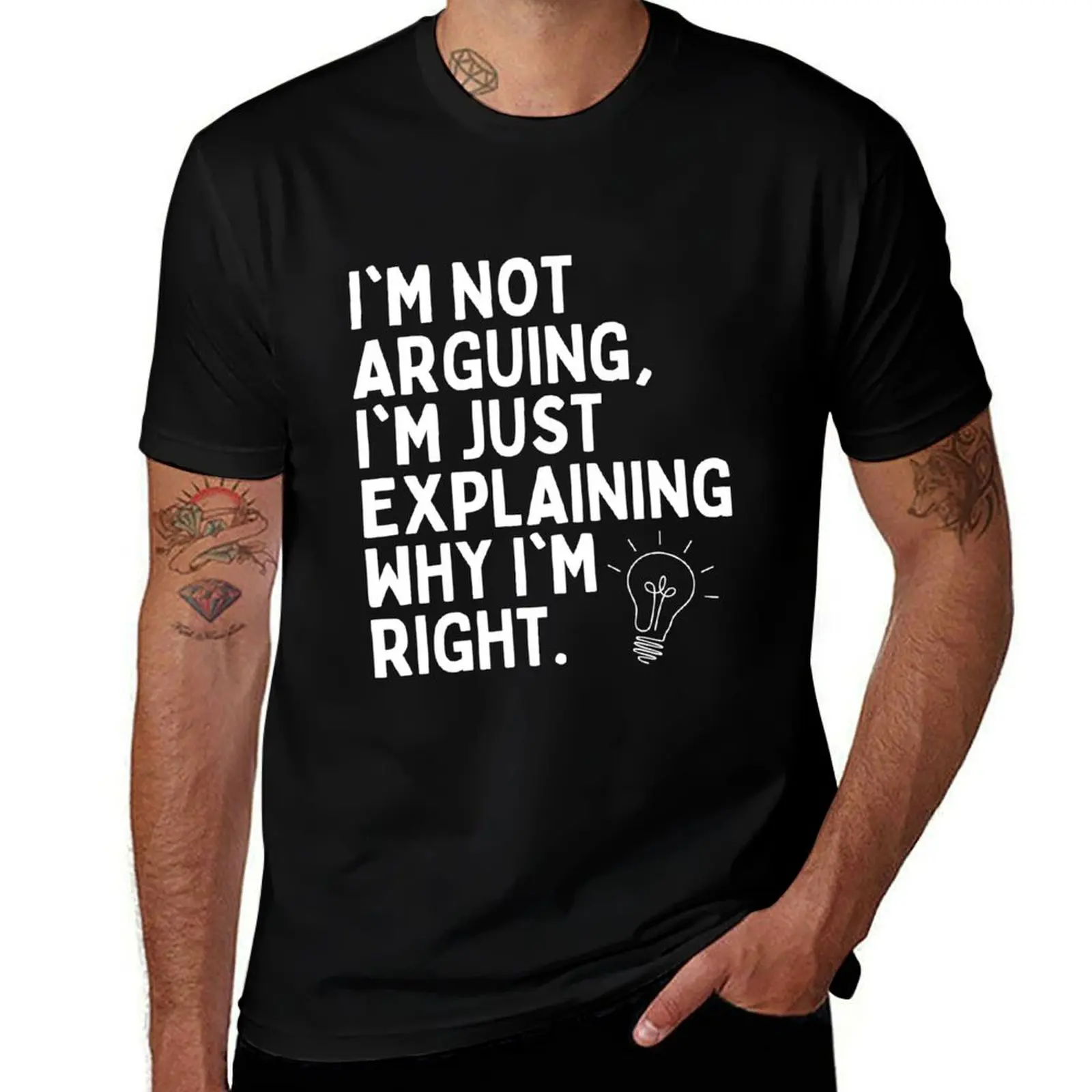I’m not arguing, I’m just explaining why I’m right. T-Shirt Basic Short Sleeve for Men T-Shirt